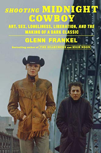 cover image Shooting Midnight Cowboy: Art, Sex, Loneliness, Liberation, and the Making of a Dark Classic