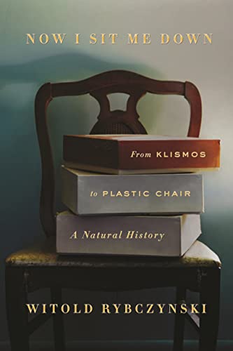 cover image Now I Sit Me Down: From Klismos to Plastic Chair: A Natural History