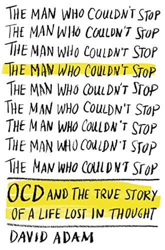 cover image The Man Who Couldn’t Stop: OCD and the True Story of a Life Lost in Thought