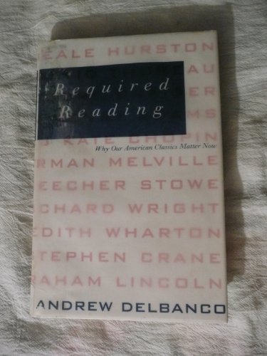 cover image Required Reading: Why Our American Classics Matter Now