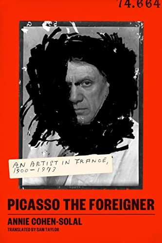 cover image Picasso the Foreigner: An Artist in France, 1900–1973
