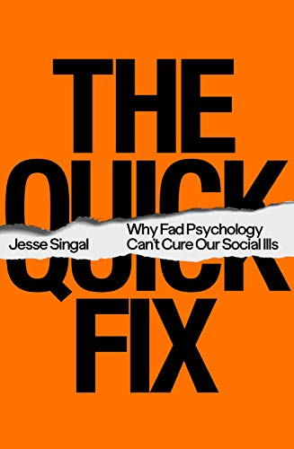 cover image The Quick Fix: Why Fad Psychology Can’t Cure Our Social Ills 