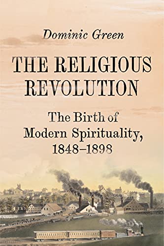 cover image The Religious Revolution: The Birth of Modern Spirituality, 1848–1898
