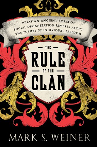cover image The Rule of the Clan: What an Ancient Form of Social Organization Reveals About the Future of Individual Freedom