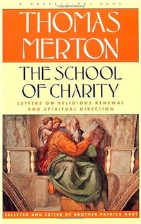 The School of Charity: The Letters of Thomas Merton on Religious Renewal and Spiritual Direction