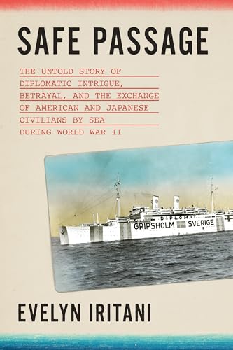 cover image Safe Passage: The Untold Story of Diplomatic Intrigue, Betrayal, and the Exchange of American and Japanese Civilians by Sea During World War II