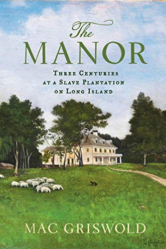 cover image The Manor: Three Centuries at a Slave Plantation on Long Island