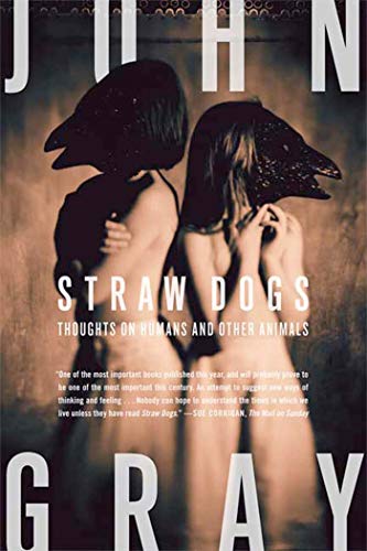 cover image Straw Dogs: Thoughts on Humans and Other Animals