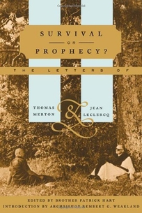 SURVIVAL OR PROPHECY? The Letters of Thomas Merton and Jean Leclercq