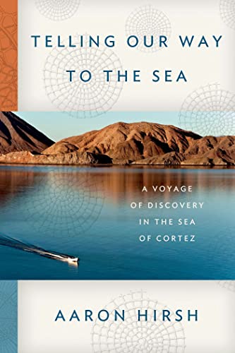 cover image Telling Our Way to the Sea: 
A Voyage of Discovery in the Sea of Cortez