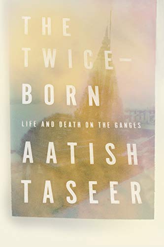 cover image The Twice Born: Life and Death on the Ganges
