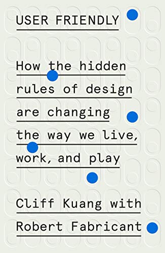 cover image User Friendly: How the Hidden Rules of Design Are Changing the Way We Live, Work, and Play 