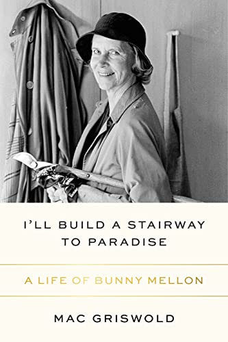 cover image I’ll Build a Stairway to Paradise: A Life of Bunny Mellon