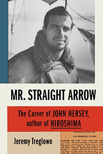 cover image Mr. Straight Arrow: The Career of John Hersey, Author of Hiroshima 