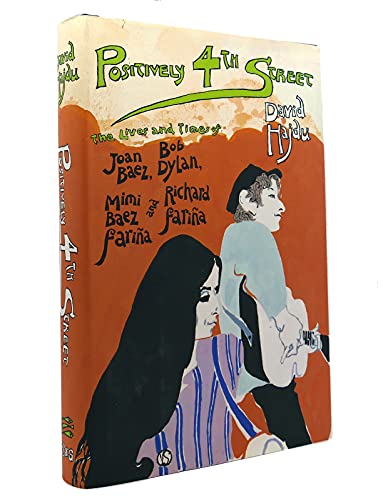 cover image POSITIVELY 4TH STREET: The Lives and Times of Joan Baez, Bob Dylan, Mimi Baez Faria and Richard Faria
