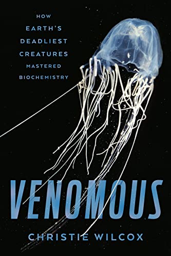 cover image Venomous: How Earth’s Deadliest Creatures Mastered Biochemistry