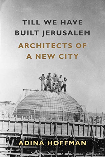 cover image Till We Have Built Jerusalem: Architects of a New City