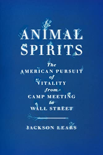 cover image Animal Spirits: The American Pursuit of Vitality from Camp Meeting to Wall Street