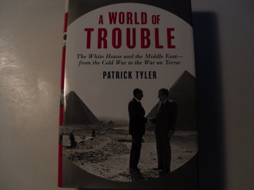 cover image A World of Trouble: The White House and the Middle East—from the Cold War to the War on Terror