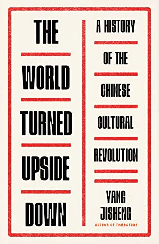 cover image The World Turned Upside Down: A History of the Chinese Cultural Revolution