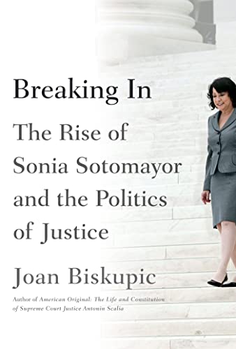 cover image Breaking In: The Rise of Sonia Sotomayor and the Politics of Justice 