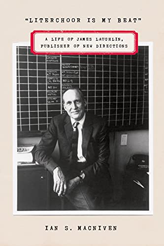 cover image “Literchoor Is My Beat”: A Life of James Laughlin, Publisher of New Directions