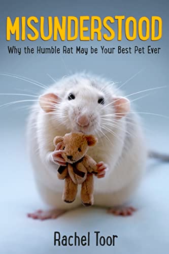 cover image Misunderstood: Why the Humble Rat May Be Your Best Pet Ever