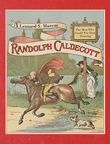 cover image Randolph Caldecott: The Man Who Could Not Stop Drawing