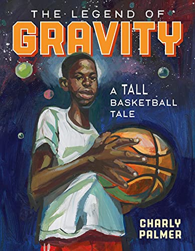 cover image The Legend of Gravity: A Tall Basketball Tale