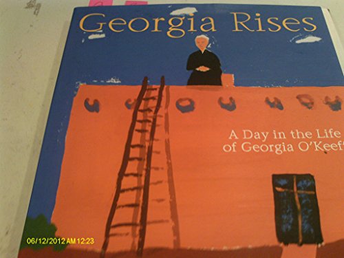 cover image Georgia Rises: A Day in the Life of Georgia O'Keeffe