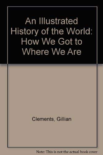 cover image An Illustrated History of the World: How We Got to Where We Are