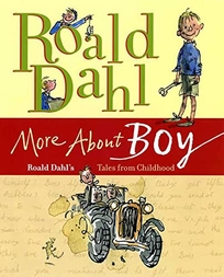 More About Boy: Roald Dahl's Tales from Childhood