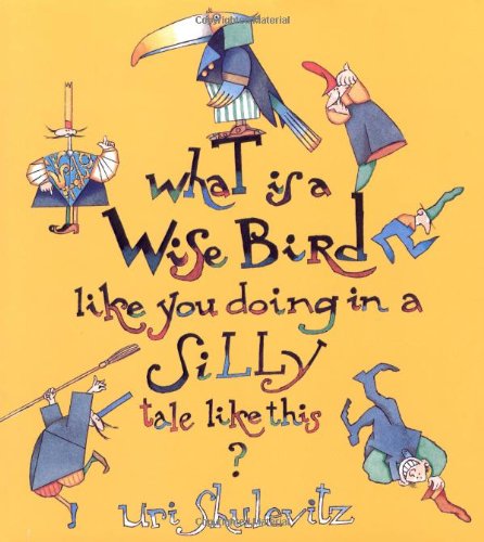 cover image What Is a Wise Bird Like You Doing in a Silly Tale Like This?