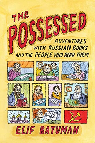 cover image The Possessed: Adventures with Russian Books and the People Who Read Them