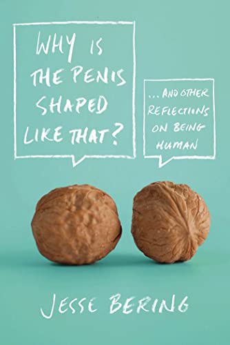 cover image Why Is the Penis Shaped Like That? And Other Reflections on Being Human