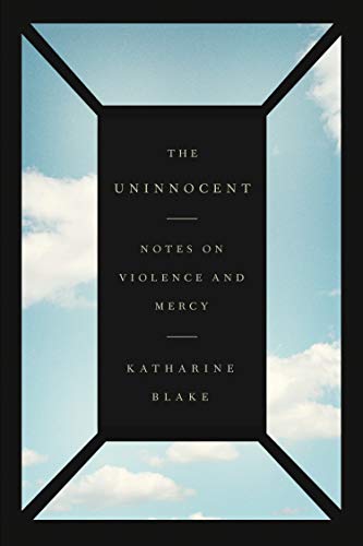 cover image The Uninnocent: Notes on Violence and Mercy