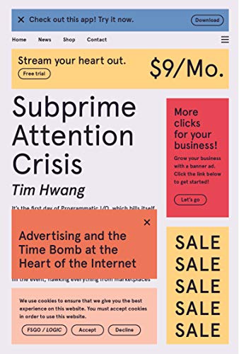 cover image Subprime Attention Crisis: Advertising and the Time Bomb at the Heart of the Internet