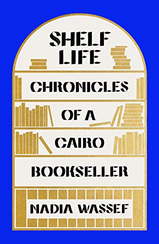 cover image Shelf Life: Chronicles of a Cairo Bookseller