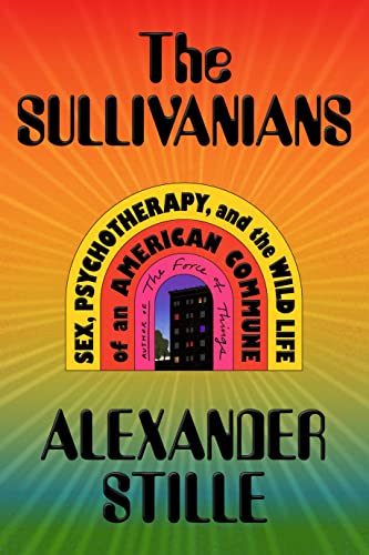 cover image The Sullivanians: Sex, Psychotherapy, and the Wild Life of an American Commune