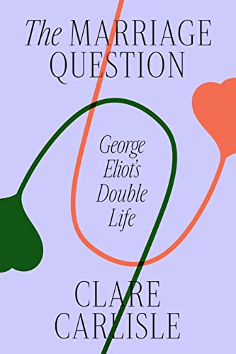 cover image The Marriage Question: George Eliot’s Double Life