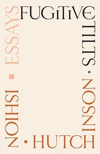 Fugitive Tilts: Essays