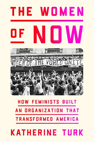 cover image The Women of NOW: How Feminists Built an Organization That Transformed America