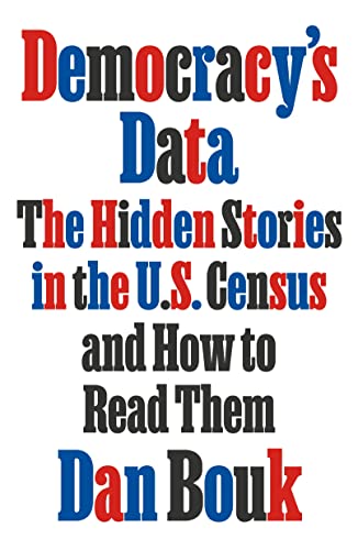cover image Democracy’s Data: The Hidden Stories in the U.S. Census and How to Read Them