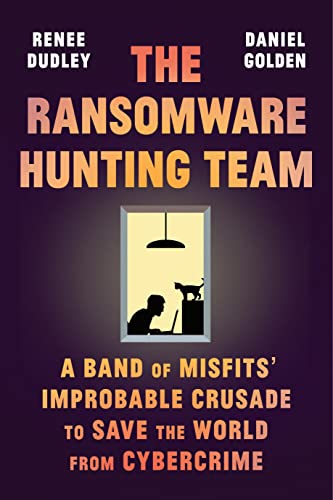 cover image The Ransomware Hunting Team: A Band of Misfits’ Improbable Crusade to Save the World from Cybercrime