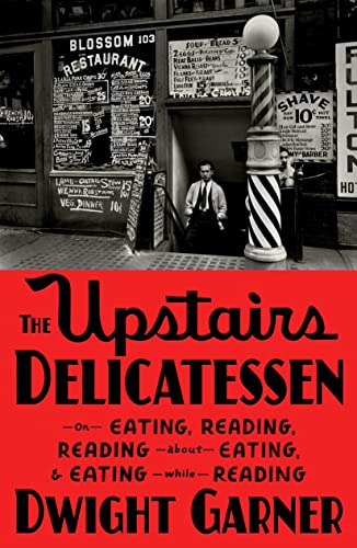 cover image The Upstairs Delicatessen: On Eating, Reading, Reading About Eating, and Eating While Reading
