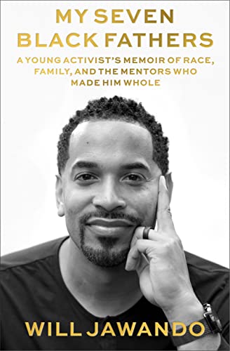 cover image My Seven Black Fathers: A Young Activist’s Memoir of Race, Family, and the Mentors Who Made Him Whole