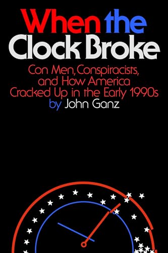 cover image When the Clock Broke: Con Men, Conspiracists, and How America Cracked Up in the Early 1990s