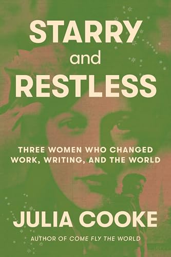 cover image Starry and Restless: Three Women Who Changed Work, Writing, and the World