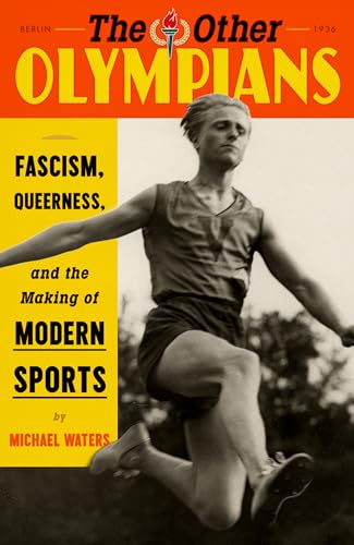 cover image The Other Olympians: Fascism, Queerness, and the Making of Modern Sports