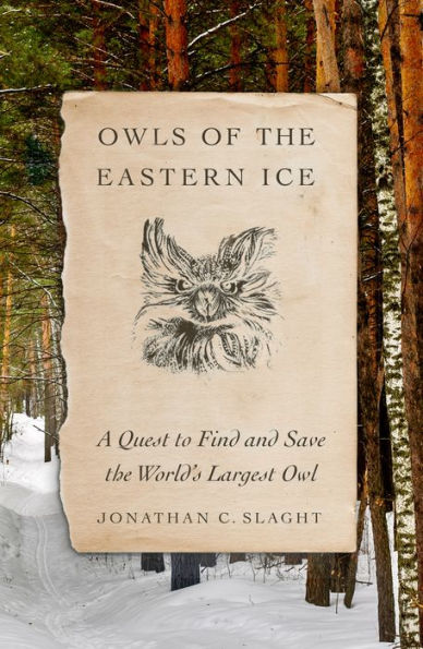 cover image Owls of the Eastern Ice: A Quest to Find and Save the World’s Largest Owl 